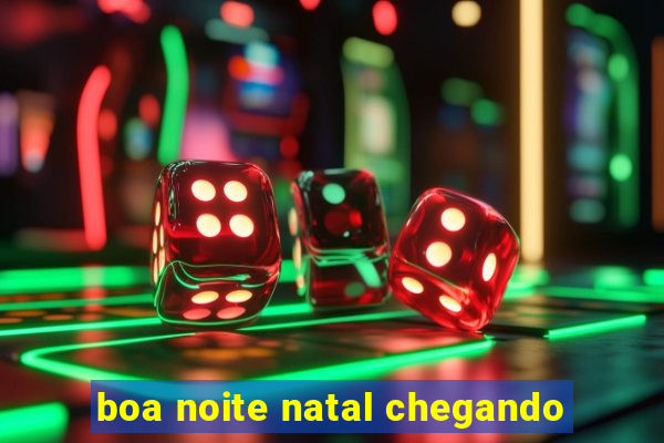 boa noite natal chegando